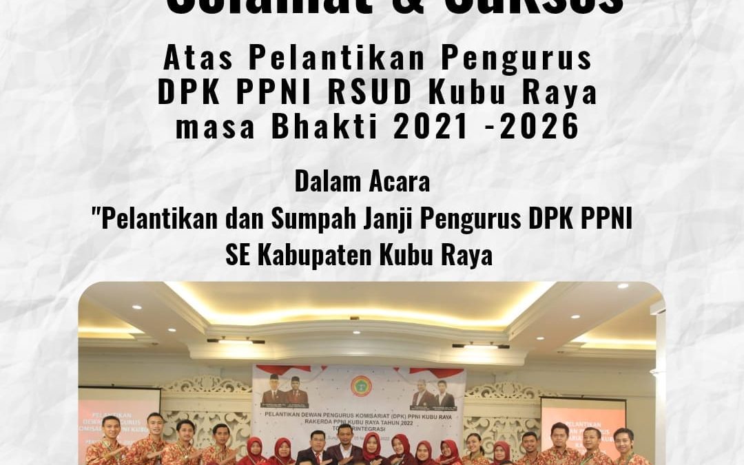 Selamat dan Sukses atas Pelantikan Pengurus DPK PPNI RSUD Kubu Raya masa Bhakti 2021 – 2026 SE Kabupaten Kubu Raya